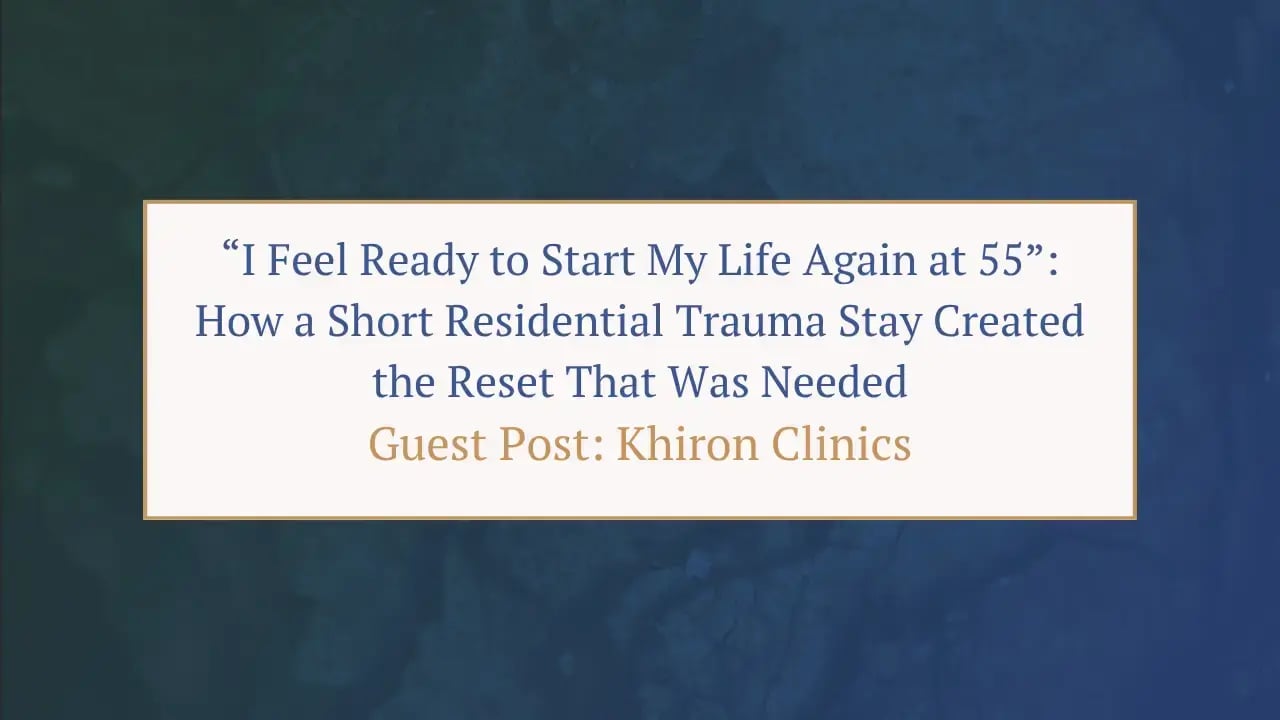 I feel ready to start my life again at 55 Guest blog post Khiron Clinics for Trauma Therapist Institute