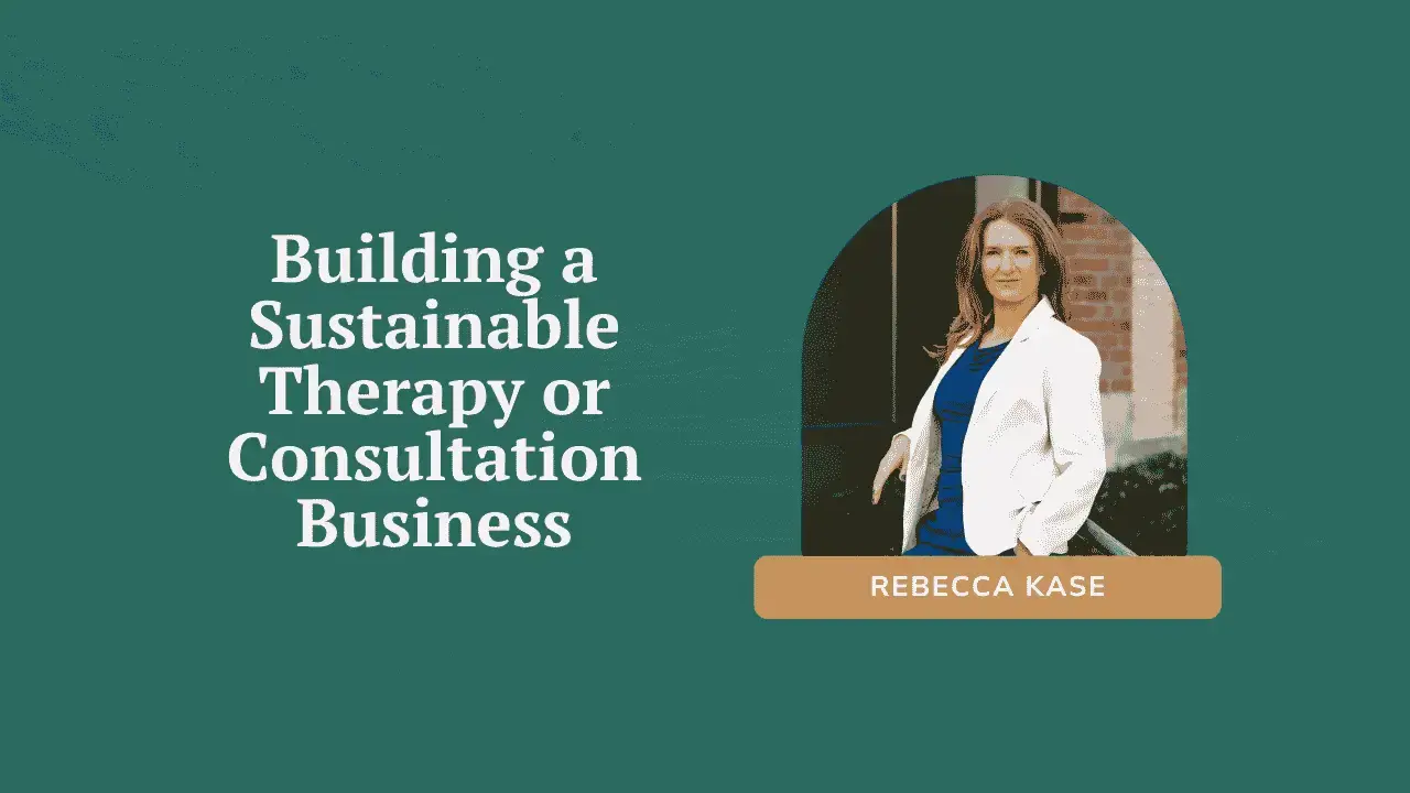  Practice by Design: Building a Sustainable Therapy or Consultation Business
