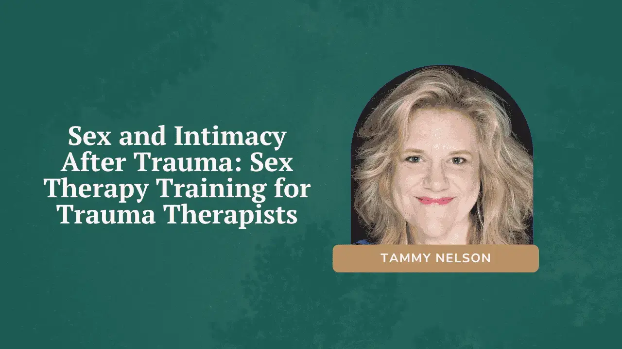 Sex and Intimacy After Trauma: Sex Therapy Training for Trauma Therapists