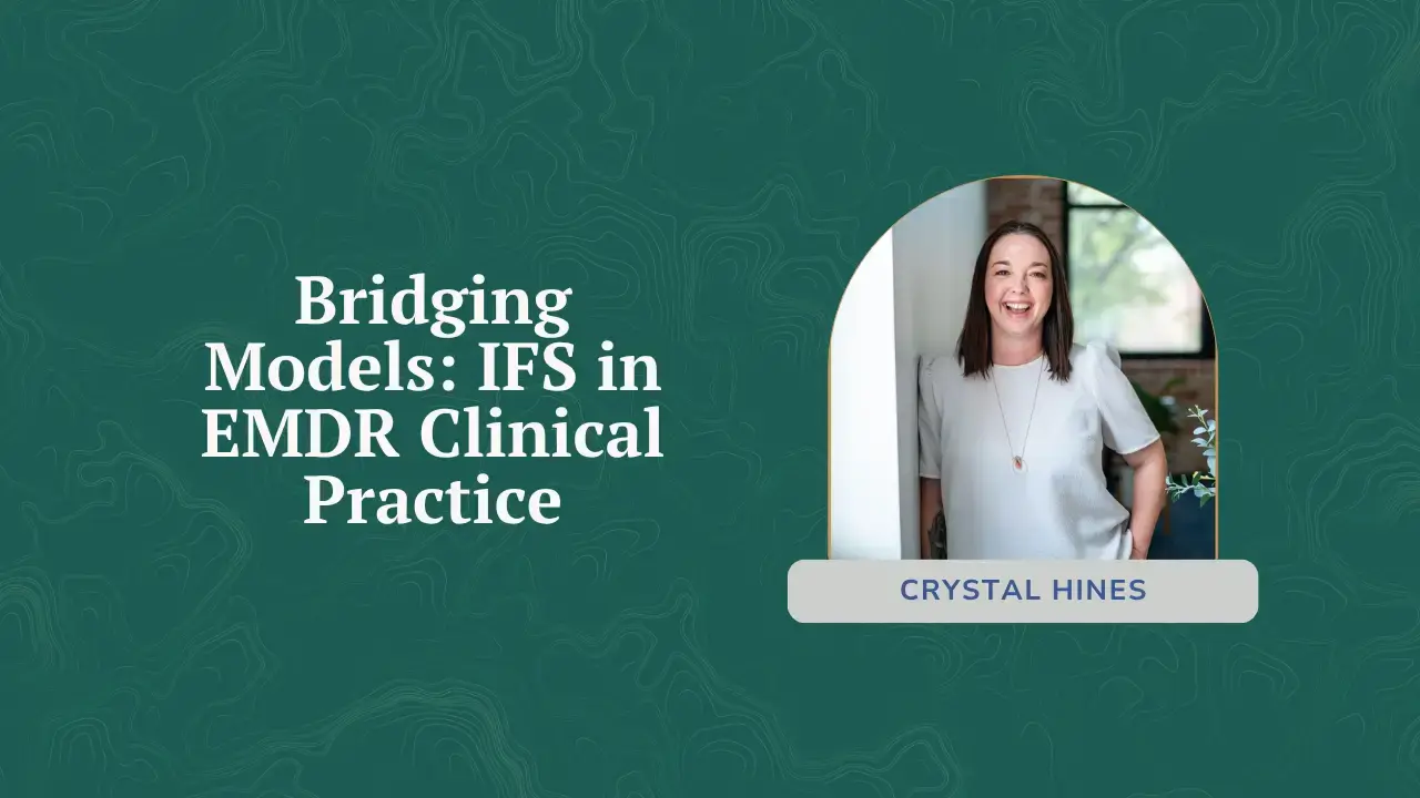 Bridging Models: IFS in EMDR Clinical Practice