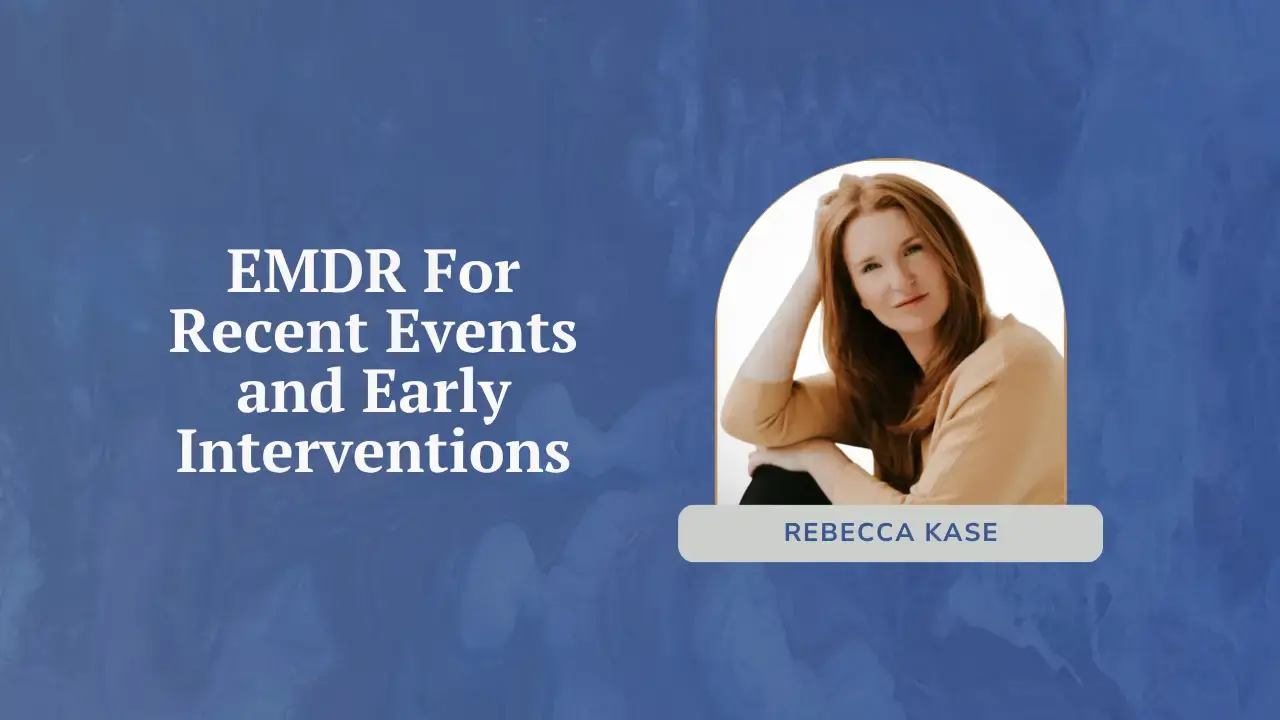 EMDR For Recent Events and Early Interventions