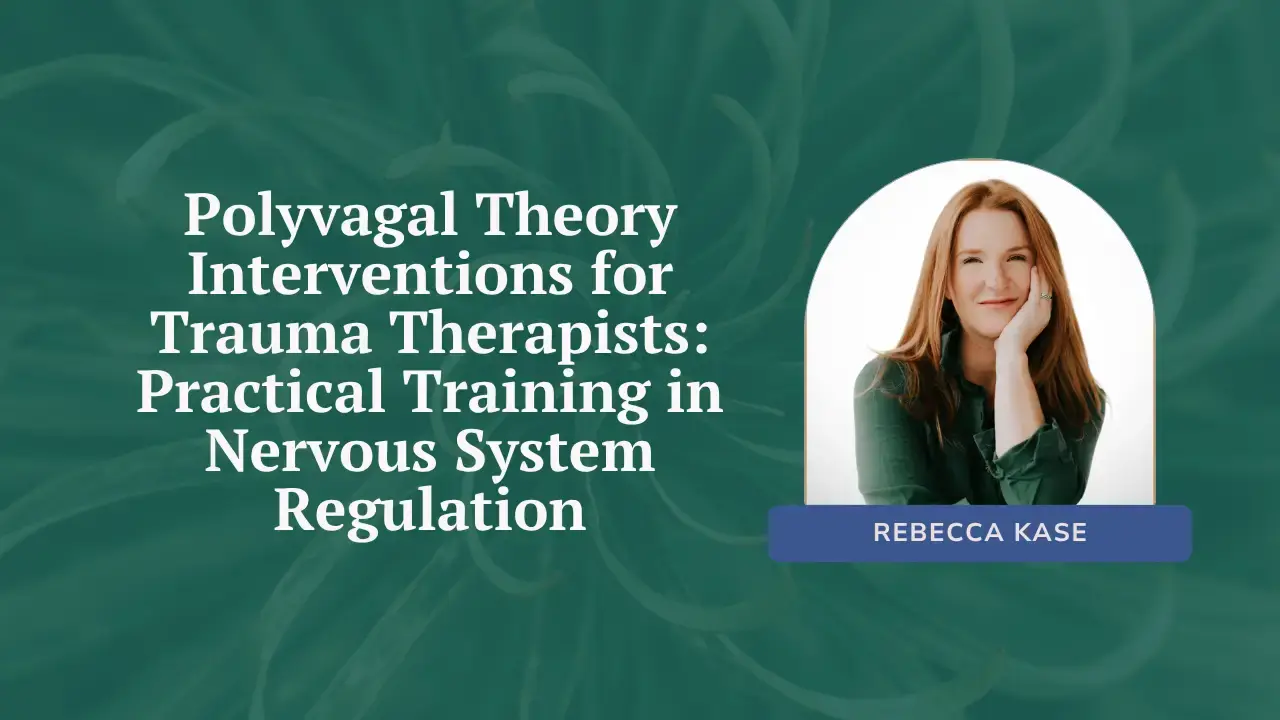 Polyvagal Theory Interventions for Trauma Therapists: Practical Training in Nervous System Regulation