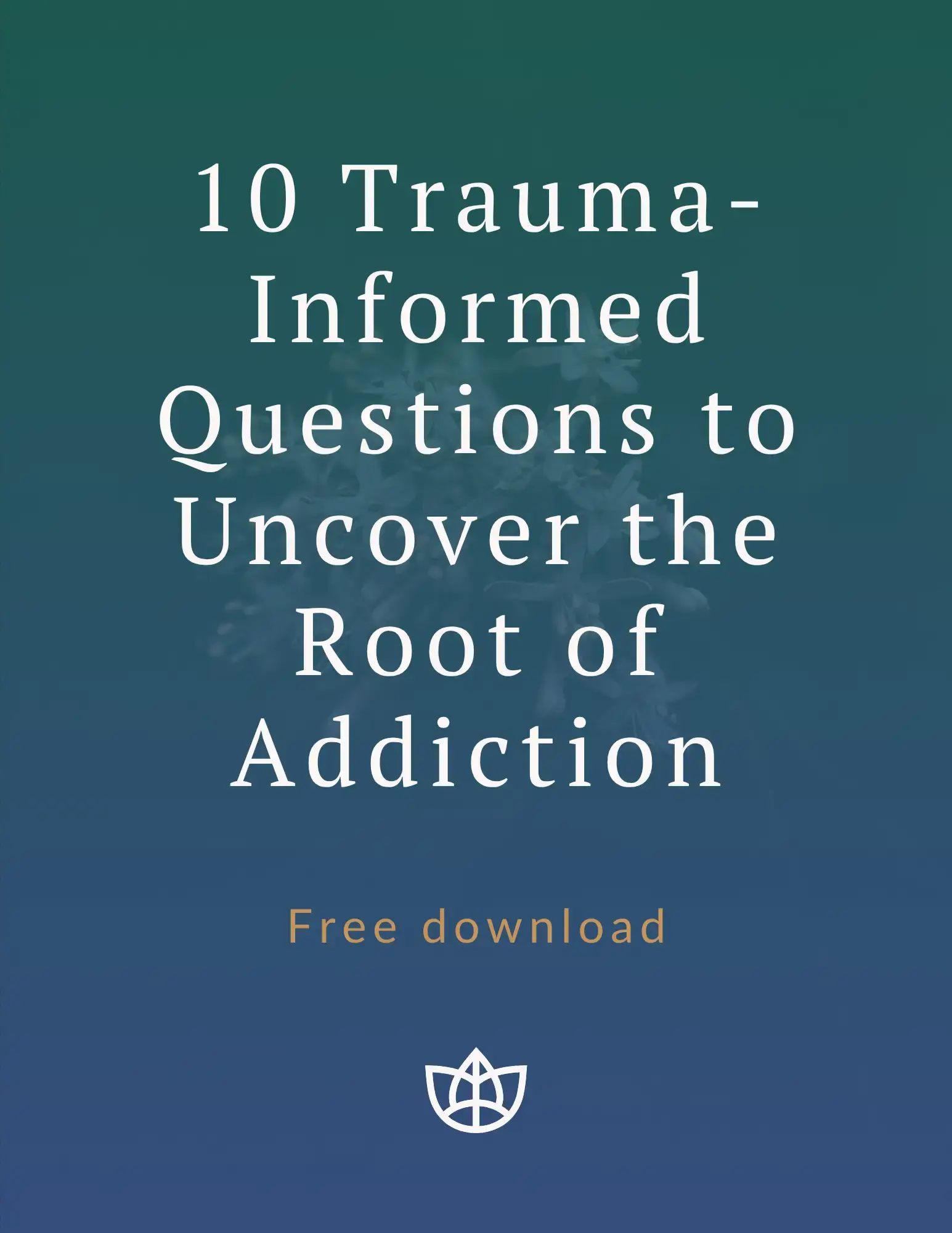 10 Trauma-Informed Questions to Uncover the Root of Addiction