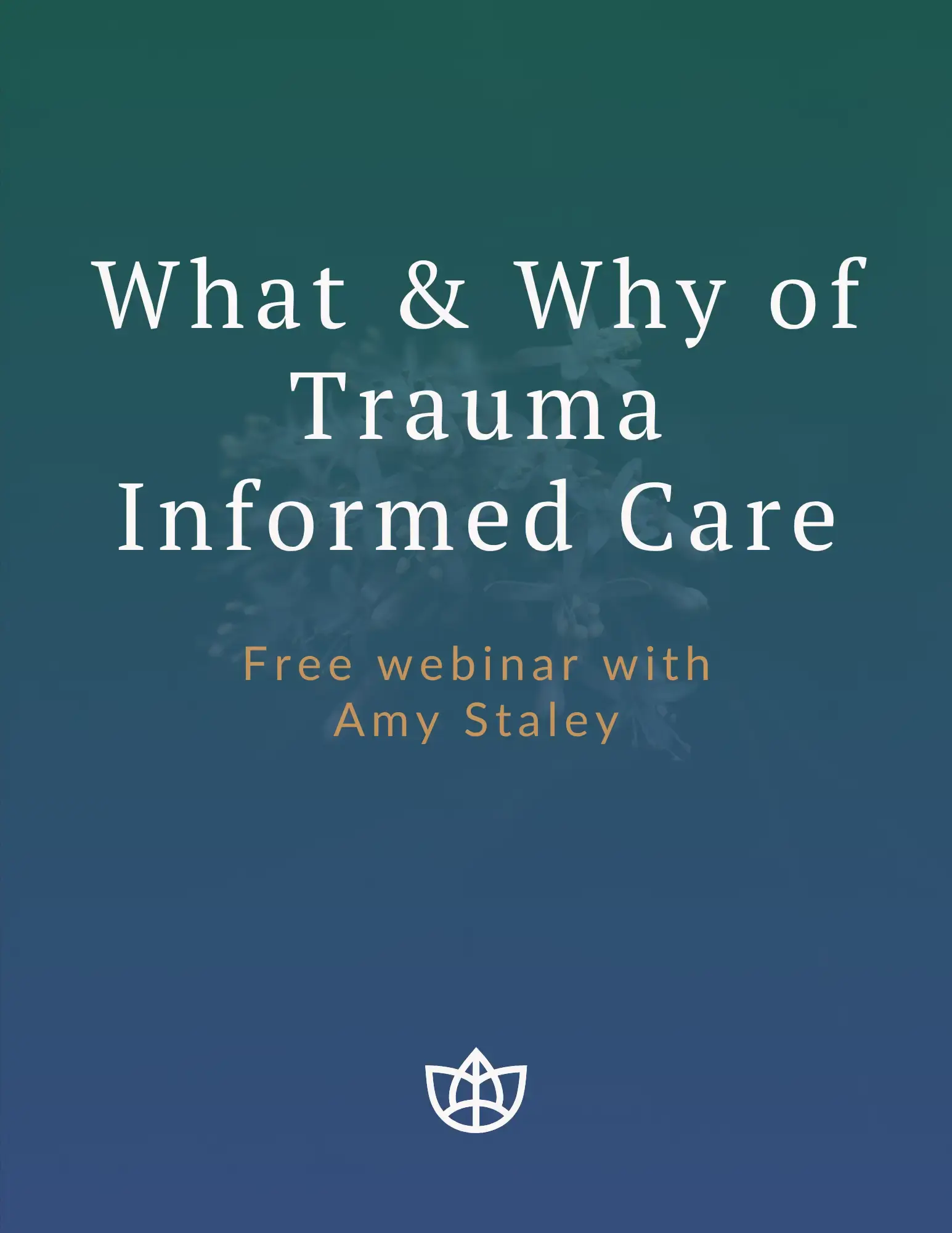 What & Why of Trauma Informed Care free webinar with Amy Staley
