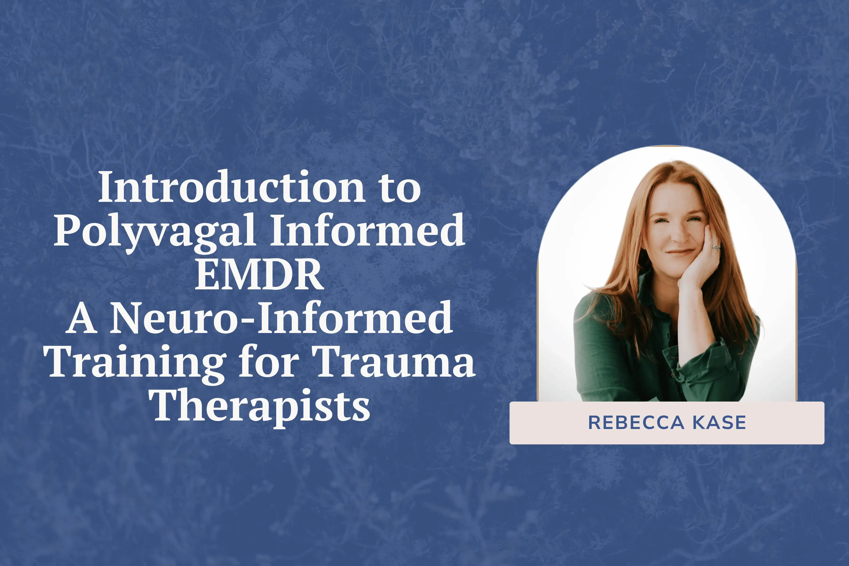 Introduction to Polyvagal Informed EMDR: A Neuro-Informed Training for Trauma Therapists