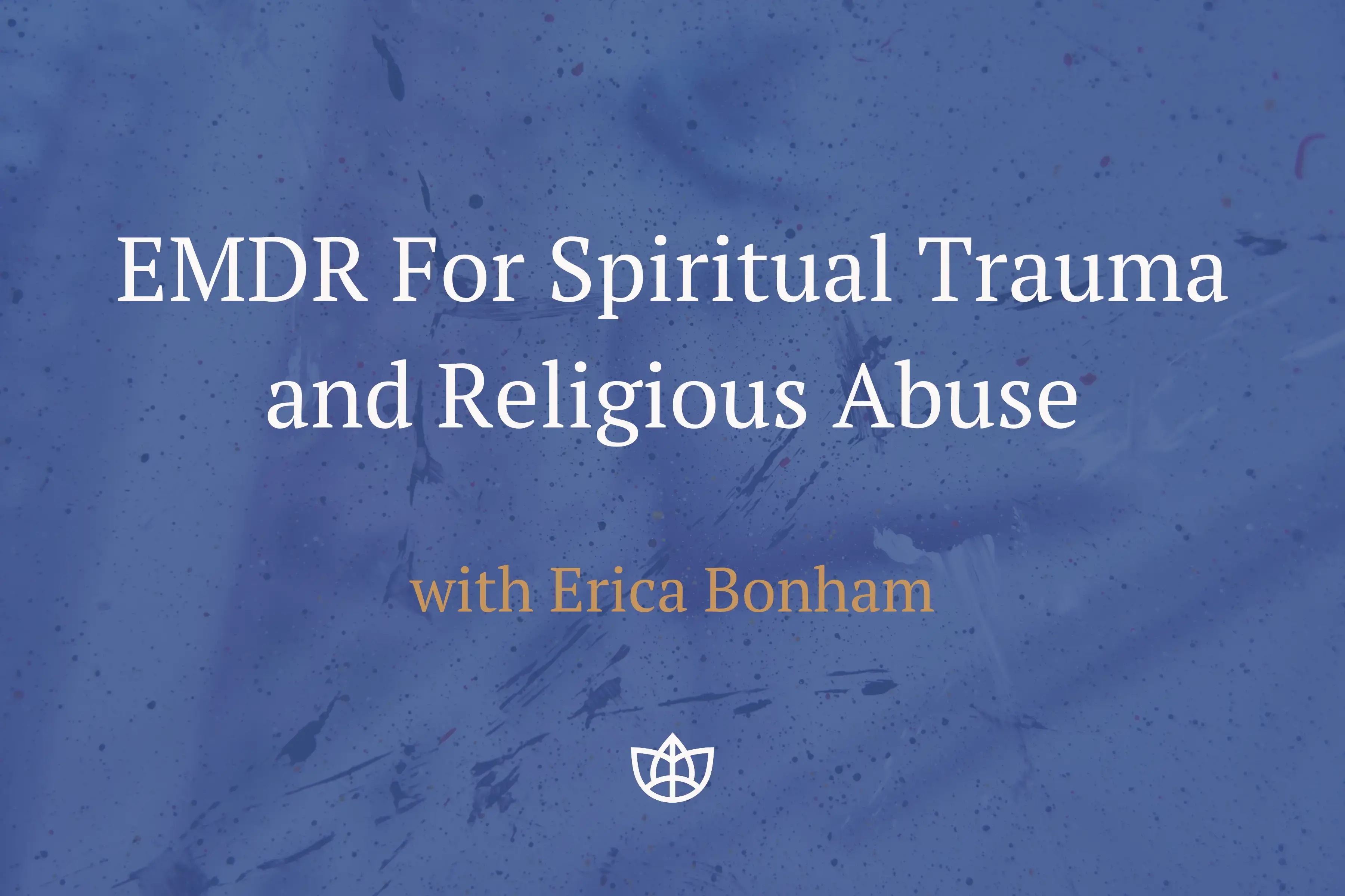EMDR For Spiritual Trauma and Religious Abuse