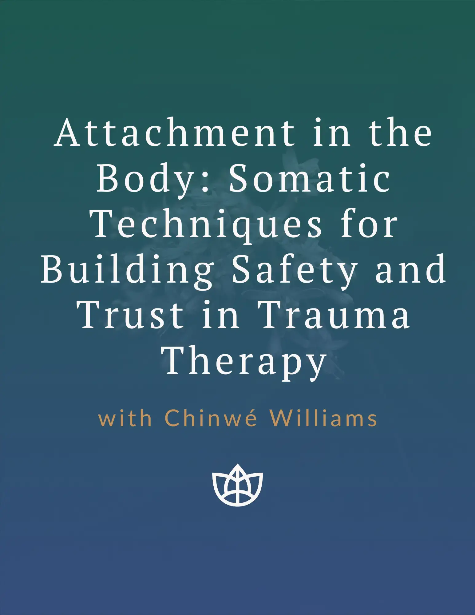 TTI - Attachment in the Body: Somatic Techniques for Building Safety and Trust in Trauma Therapy. Graphic